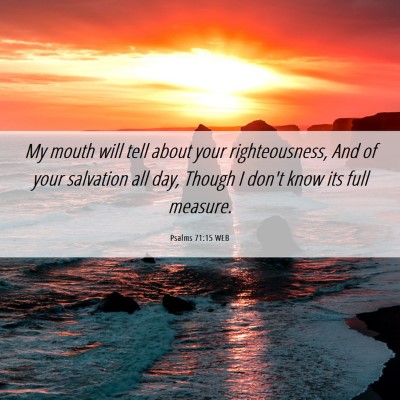 Picture 06 - Psalms 71:15 WEB - My mouth will tell about your righteousness, And - Bible Verse Picture