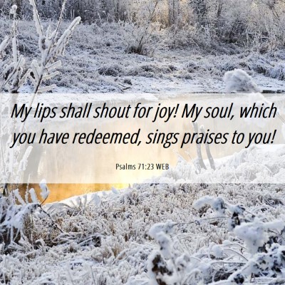 Picture 06 - Psalms 71:23 WEB - My lips shall shout for joy! My soul, which you - Bible Verse Picture