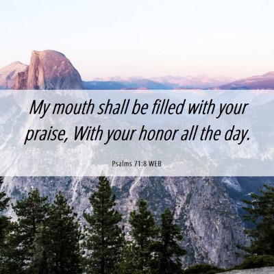 Picture 06 - Psalms 71:8 WEB - My mouth shall be filled with your praise, With - Bible Verse Picture