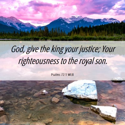 Picture 06 - Psalms 72:1 WEB - God, give the king your justice; Your - Bible Verse Picture