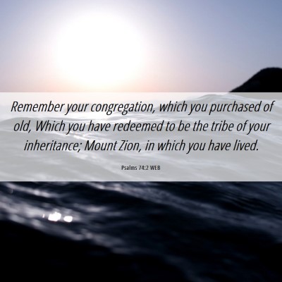 Picture 06 - Psalms 74:2 WEB - Remember your congregation, which you purchased - Bible Verse Picture