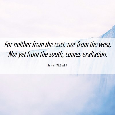 Picture 06 - Psalms 75:6 WEB - For neither from the east, nor from the west, Nor - Bible Verse Picture