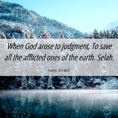 Picture 06 - Psalms 76:9 WEB - When God arose to judgment, To save all the - Bible Verse Picture