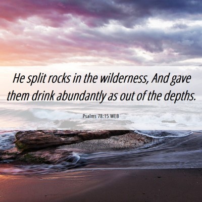 Picture 06 - Psalms 78:15 WEB - He split rocks in the wilderness, And gave them - Bible Verse Picture