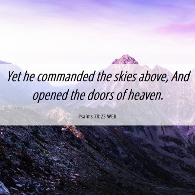 Picture 06 - Psalms 78:23 WEB - Yet he commanded the skies above, And opened the - Bible Verse Picture