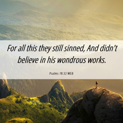 Picture 06 - Psalms 78:32 WEB - For all this they still sinned, And didn't - Bible Verse Picture