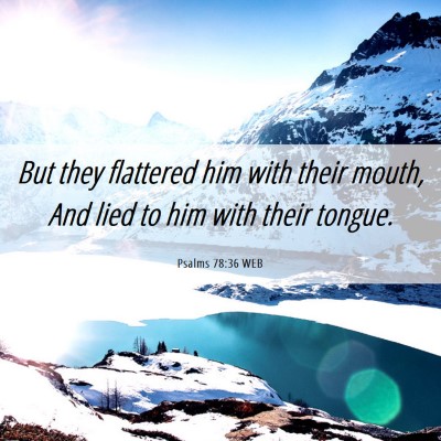 Picture 06 - Psalms 78:36 WEB - But they flattered him with their mouth, And lied - Bible Verse Picture