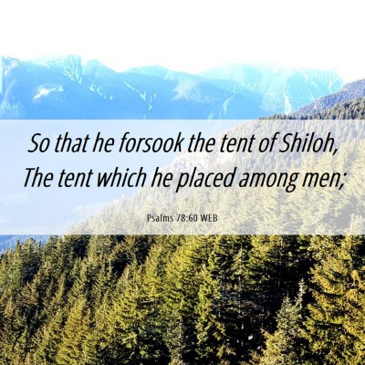 Picture 06 - Psalms 78:60 WEB - So that he forsook the tent of Shiloh, The tent - Bible Verse Picture