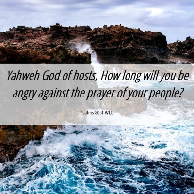 Picture 06 - Psalms 80:4 WEB - Yahweh God of hosts, How long will you be angry - Bible Verse Picture