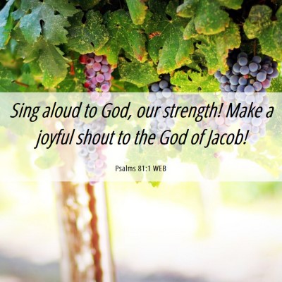 Picture 06 - Psalms 81:1 WEB - Sing aloud to God, our strength! Make a joyful - Bible Verse Picture