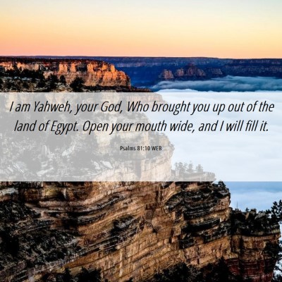 Picture 06 - Psalms 81:10 WEB - I am Yahweh, your God, Who brought you up out of - Bible Verse Picture