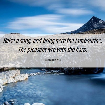 Picture 06 - Psalms 81:2 WEB - Raise a song, and bring here the tambourine, The - Bible Verse Picture