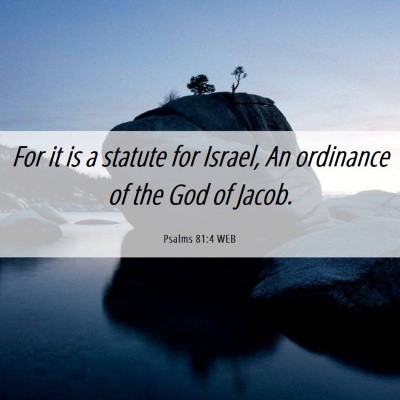Picture 06 - Psalms 81:4 WEB - For it is a statute for Israel, An ordinance of - Bible Verse Picture