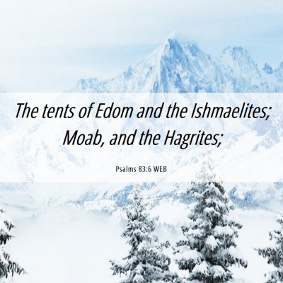 Picture 06 - Psalms 83:6 WEB - The tents of Edom and the Ishmaelites; Moab, and - Bible Verse Picture