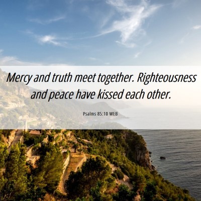 Picture 06 - Psalms 85:10 WEB - Mercy and truth meet together. Righteousness and - Bible Verse Picture