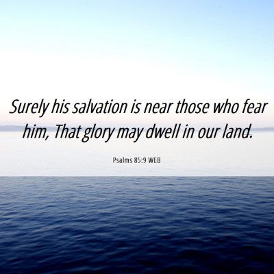 Picture 06 - Psalms 85:9 WEB - Surely his salvation is near those who fear him, - Bible Verse Picture