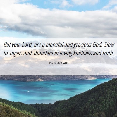 Picture 06 - Psalms 86:15 WEB - But you, Lord, are a merciful and gracious God, - Bible Verse Picture