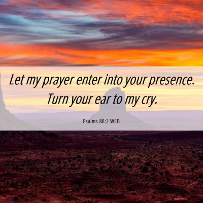 Picture 06 - Psalms 88:2 WEB - Let my prayer enter into your presence. Turn your - Bible Verse Picture