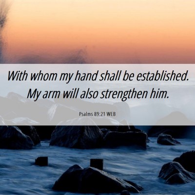 Picture 06 - Psalms 89:21 WEB - With whom my hand shall be established. My arm - Bible Verse Picture