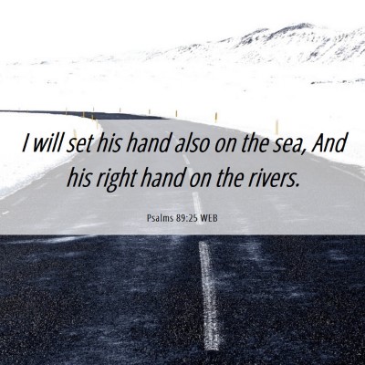 Picture 06 - Psalms 89:25 WEB - I will set his hand also on the sea, And his - Bible Verse Picture