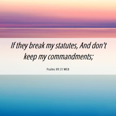 Picture 06 - Psalms 89:31 WEB - If they break my statutes, And don't keep my - Bible Verse Picture