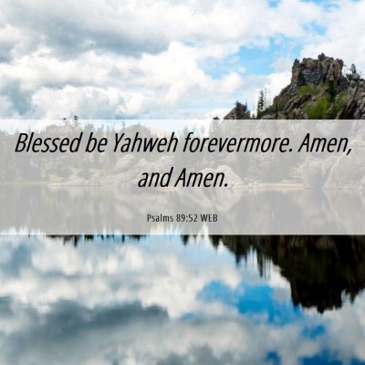 Picture 06 - Psalms 89:52 WEB - Blessed be Yahweh forevermore. Amen, and - Bible Verse Picture
