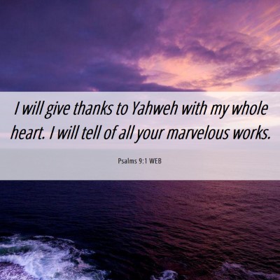 Picture 06 - Psalms 9:1 WEB - I will give thanks to Yahweh with my whole heart. - Bible Verse Picture