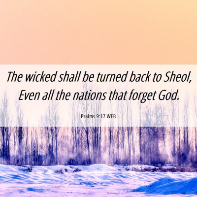 Picture 06 - Psalms 9:17 WEB - The wicked shall be turned back to Sheol, Even - Bible Verse Picture