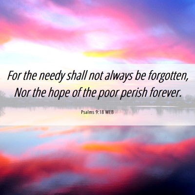 Picture 06 - Psalms 9:18 WEB - For the needy shall not always be forgotten, Nor - Bible Verse Picture