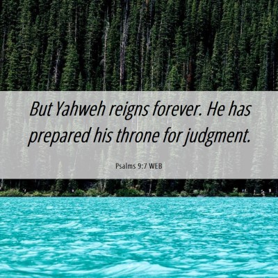 Picture 06 - Psalms 9:7 WEB - But Yahweh reigns forever. He has prepared his - Bible Verse Picture