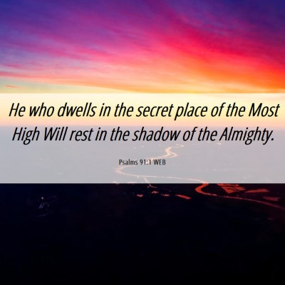 Picture 06 - Psalms 91:1 WEB - He who dwells in the secret place of the Most - Bible Verse Picture