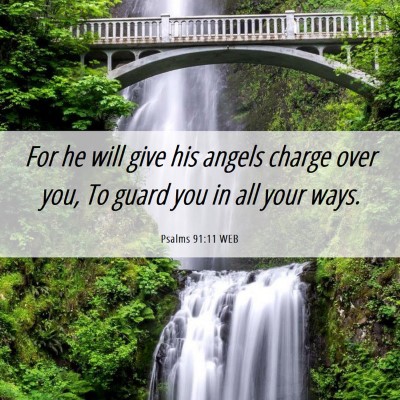 Picture 06 - Psalms 91:11 WEB - For he will give his angels charge over you, To - Bible Verse Picture