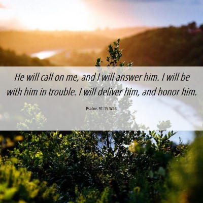 Picture 06 - Psalms 91:15 WEB - He will call on me, and I will answer him. I will - Bible Verse Picture
