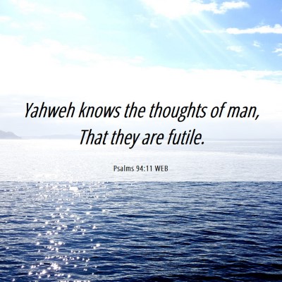 Picture 06 - Psalms 94:11 WEB - Yahweh knows the thoughts of man, That they are - Bible Verse Picture
