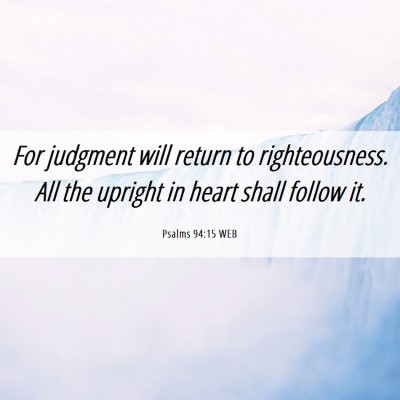Picture 06 - Psalms 94:15 WEB - For judgment will return to righteousness. All - Bible Verse Picture