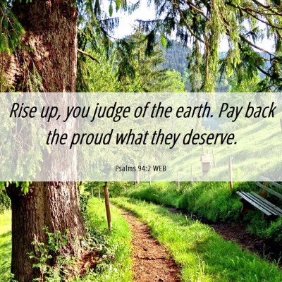 Picture 06 - Psalms 94:2 WEB - Rise up, you judge of the earth. Pay back the - Bible Verse Picture
