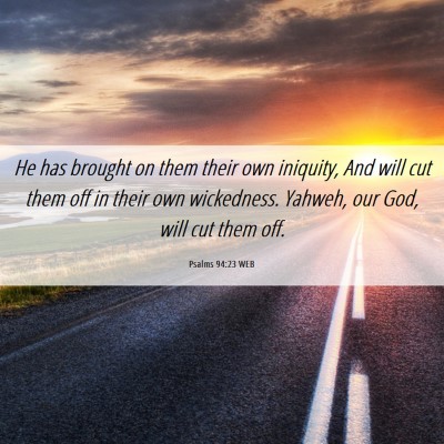 Picture 06 - Psalms 94:23 WEB - He has brought on them their own iniquity, And - Bible Verse Picture