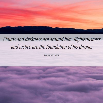 Picture 06 - Psalms 97:2 WEB - Clouds and darkness are around him. Righteousness - Bible Verse Picture