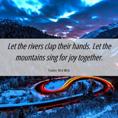 Picture 06 - Psalms 98:8 WEB - Let the rivers clap their hands. Let the - Bible Verse Picture