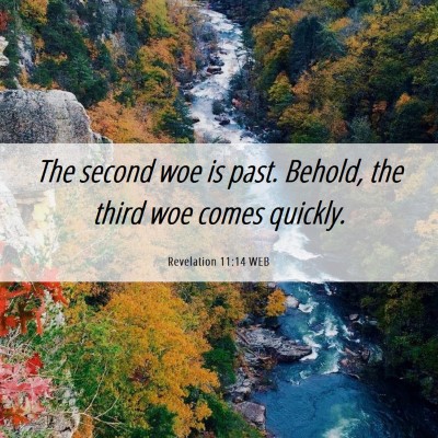 Picture 06 - Revelation 11:14 WEB - The second woe is past. Behold, the third woe - Bible Verse Picture