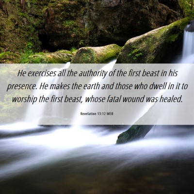 Picture 06 - Revelation 13:12 WEB - He exercises all the authority of the first beast - Bible Verse Picture