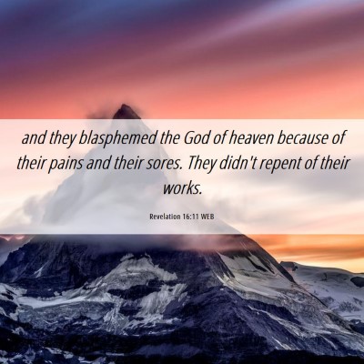 Picture 06 - Revelation 16:11 WEB - and they blasphemed the God of heaven because of - Bible Verse Picture