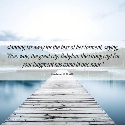 Picture 06 - Revelation 18:10 WEB - standing far away for the fear of her torment, - Bible Verse Picture