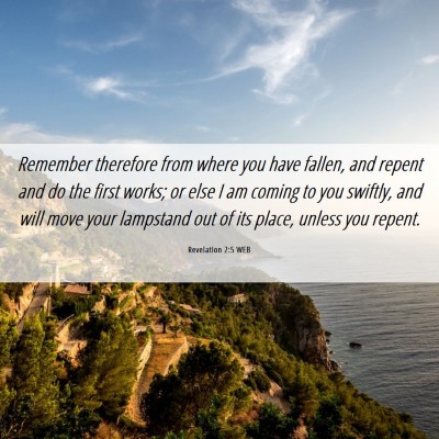 Picture 06 - Revelation 2:5 WEB - Remember therefore from where you have fallen, - Bible Verse Picture