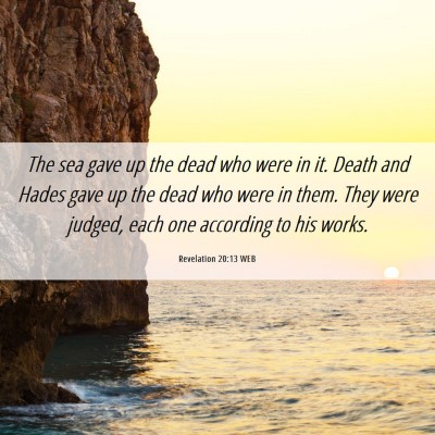 Picture 06 - Revelation 20:13 WEB - The sea gave up the dead who were in it. Death - Bible Verse Picture