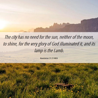 Picture 06 - Revelation 21:23 WEB - The city has no need for the sun, neither of the - Bible Verse Picture
