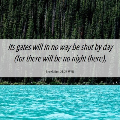Picture 06 - Revelation 21:25 WEB - Its gates will in no way be shut by day (for - Bible Verse Picture
