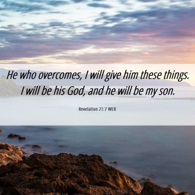 Picture 06 - Revelation 21:7 WEB - He who overcomes, I will give him these things. I - Bible Verse Picture