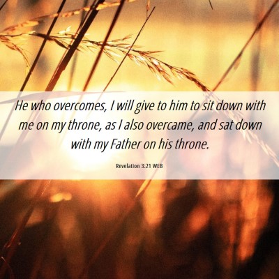 Picture 06 - Revelation 3:21 WEB - He who overcomes, I will give to him to sit down - Bible Verse Picture