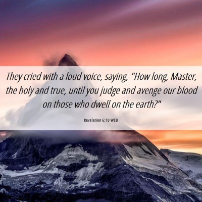 Picture 06 - Revelation 6:10 WEB - They cried with a loud voice, saying, 